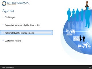 Agenda Challenges Executive summary & the Jazz vision Rational Quality Management Customer results 