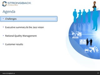 Agenda Challenges Executive summary & the Jazz vision Rational Quality Management Customer results 
