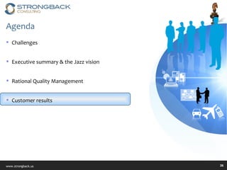 Agenda Challenges Executive summary & the Jazz vision Rational Quality Management Customer results 