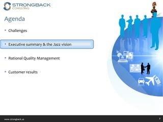 Agenda Challenges Executive summary & the Jazz vision Rational Quality Management Customer results 