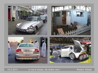 15.2.2011   a rua é nossa..de todos nós !   Robert Stüssi
 