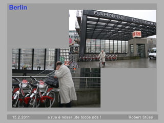 Berlin




 15.2.2011   a rua é nossa..de todos nós !   Robert Stüssi
 