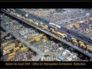 Reinier de Graaf OMA - Office for Metropolitan Architecture Rotterdam
 