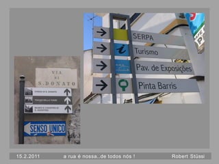 15.2.2011   a rua é nossa..de todos nós !   Robert Stüssi
 