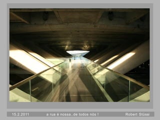 15.2.2011   a rua é nossa..de todos nós !   Robert Stüssi
 