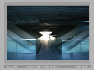15.2.2011   a rua é nossa..de todos nós !   Robert Stüssi
 