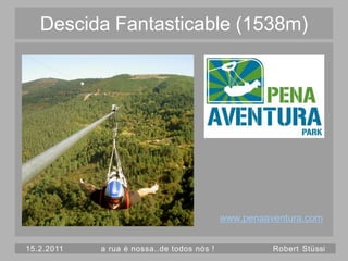 Descida Fantasticable (1538m)




                                            www.penaaventura.com


15.2.2011   a rua é nossa..de todos nós !             Robert Stüssi
 