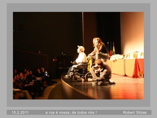 15.2.2011   a rua é nossa..de todos nós !   Robert Stüssi
 