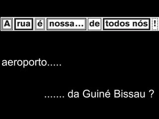 aeroporto.....


         ....... da Guiné Bissau ?
 
