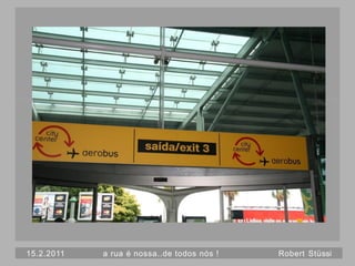 15.2.2011   a rua é nossa..de todos nós !   Robert Stüssi
 