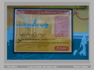 15.2.2011   a rua é nossa..de todos nós !   Robert Stüssi
 
