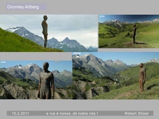 Gromley Arlberg




  15.2.2011       a rua é nossa..de todos nós !   Robert Stüssi
 