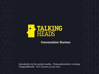 Conversation Starters




Introductie tot de sociale media - Postacademische vorming
Vastgoedkunde - K.U.Leuven 15-02-2011
 