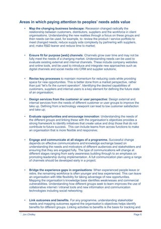 Design services from the customer or user perspective: Design external and internal services from the needs of different customer or user groups to improve the take up. Defining from a technology viewpoint can lead to low customer satisfaction and take up;