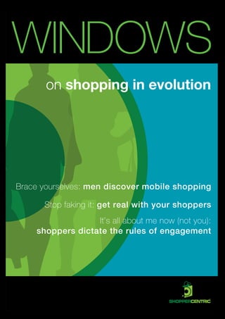 on shopping in evolution




Brace yourselves: men discover mobile shopping

      Stop faking it: get real with your shoppers
                  It’s all about me now (not you):
    shoppers dictate the rules of engagement
 