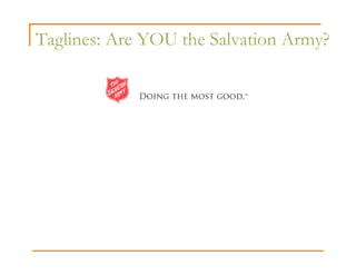Taglines: Are YOU the Salvation Army?
 