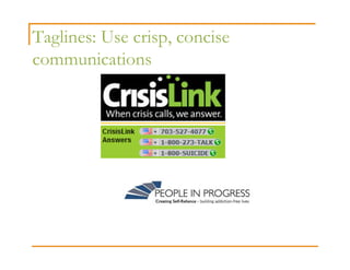 Taglines: Use crisp, concise
communications
 