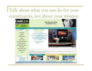 Talk about what you can do for your
constituents, not about your mission
 