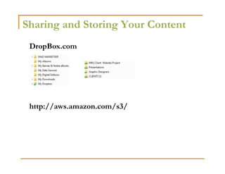 Sharing and Storing Your Content
 DropBox.com




 http://aws.amazon.com/s3/
 