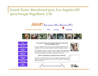 Search Term: Abandoned pets, Los Angeles (#1
spot) Google PageRank 1/10
 