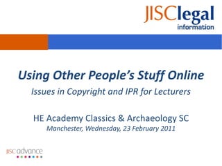 Using Other People’s Stuff Online Issues in Copyright and IPR for Lecturers 
