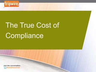 The True Cost of
  Compliance


Join the conversation:
    #compliancecost
 