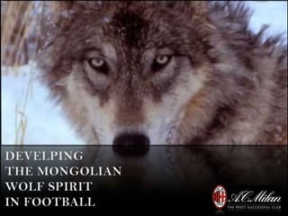 DEVELPING THE MONGOLIAN WOLF SPIRIT IN FOOTBALL  