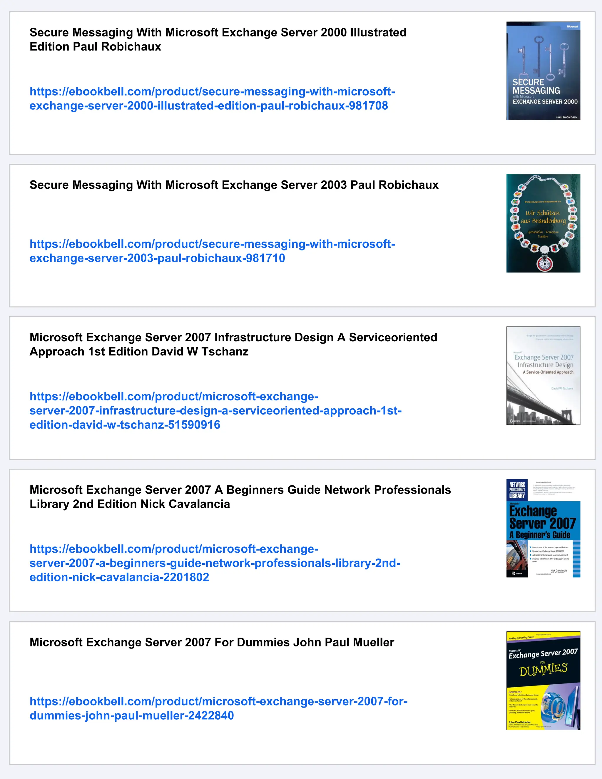 Secure Messaging With Microsoft Exchange Server 2000 Illustrated
Edition Paul Robichaux
https://ebookbell.com/product/secure-messaging-with-microsoft-
exchange-server-2000-illustrated-edition-paul-robichaux-981708
Secure Messaging With Microsoft Exchange Server 2003 Paul Robichaux
https://ebookbell.com/product/secure-messaging-with-microsoft-
exchange-server-2003-paul-robichaux-981710
Microsoft Exchange Server 2007 Infrastructure Design A Serviceoriented
Approach 1st Edition David W Tschanz
https://ebookbell.com/product/microsoft-exchange-
server-2007-infrastructure-design-a-serviceoriented-approach-1st-
edition-david-w-tschanz-51590916
Microsoft Exchange Server 2007 A Beginners Guide Network Professionals
Library 2nd Edition Nick Cavalancia
https://ebookbell.com/product/microsoft-exchange-
server-2007-a-beginners-guide-network-professionals-library-2nd-
edition-nick-cavalancia-2201802
Microsoft Exchange Server 2007 For Dummies John Paul Mueller
https://ebookbell.com/product/microsoft-exchange-server-2007-for-
dummies-john-paul-mueller-2422840
 