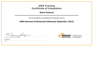 AWS Training
Certificate of Completion
Rahul Poduval
Has successfully completed the following course
AWS Business Professional (Released September 2015)
Director, Training & Certification
2/4/2016
Date
 
