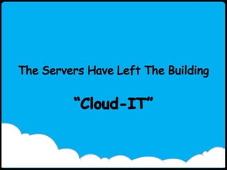 Cloud Solution Name   l   www.your domain.com   The Servers Have Left The Building
 