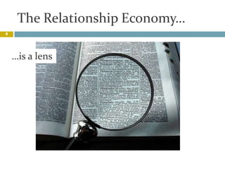 The Relationship Economy…,[object Object],4,[object Object],…is a lens,[object Object]