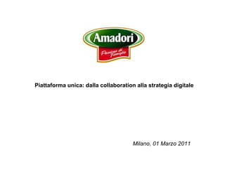 Piattaforma unica: dalla collaboration alla strategia digitale




                                      Milano, 01 Marzo 2011
 