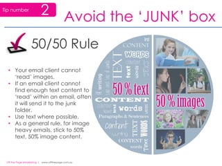 Why? If you only provide an HTML email, subscribers whose email clients are set up only to hand text messages will display a jumble of text, odd characters and HTML code.Avoid the ‘JUNK’ box2ImagesUse Image Alt Tags. Most recipients have images disabled by default. Email that arrives with blocked images often looks like a puzzle of blank boxes. Alt tags can help communicate email content.