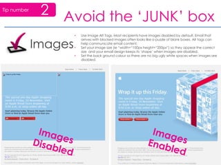 Avoid the ‘JUNK’ box2Plain Text EmailAlways create an HTML version and Plain Text version of your email.