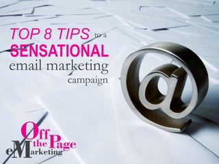 TOP 8 TIPS to a SENSATIONAL email marketing campaign 