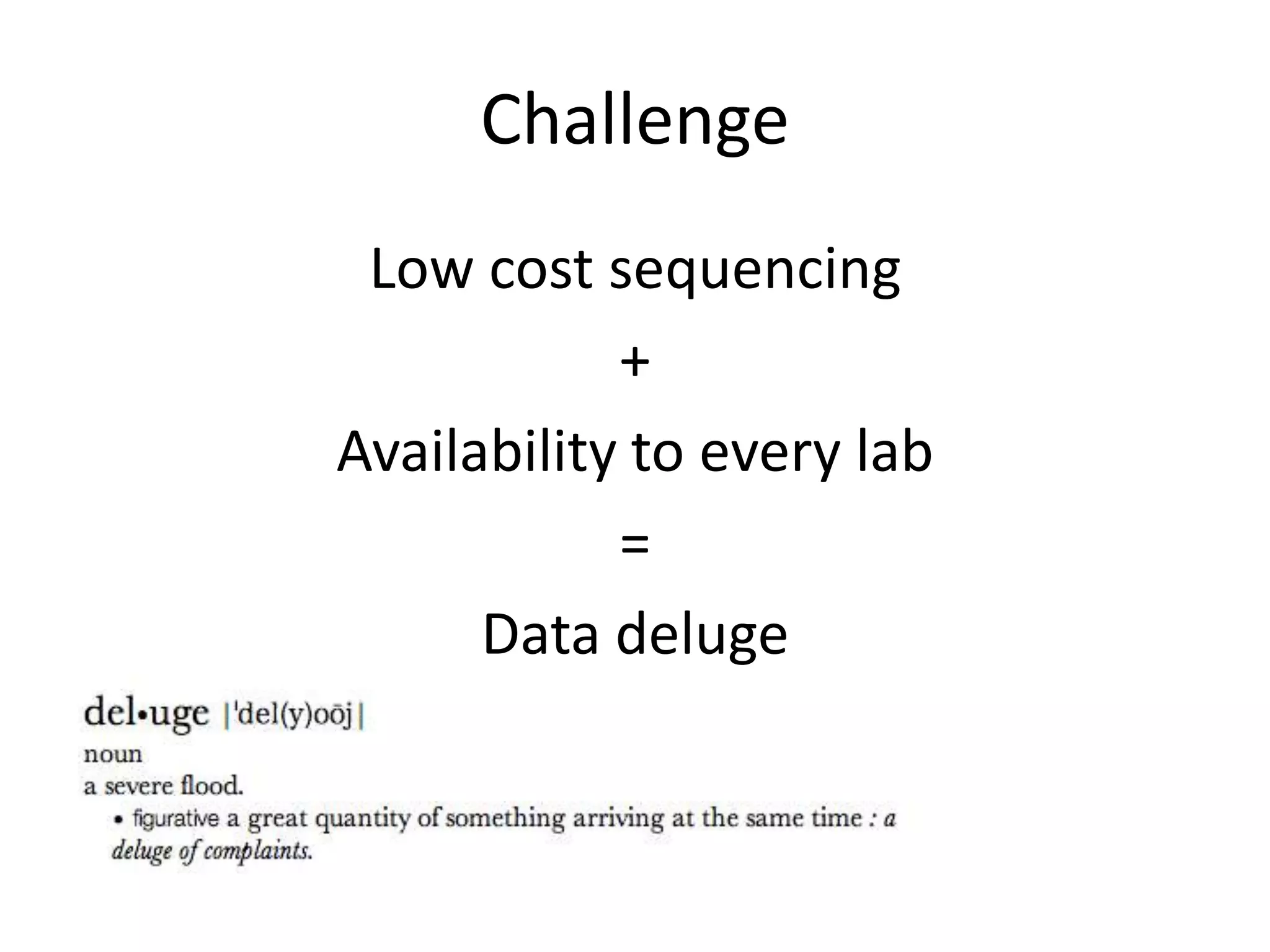ChallengeLow cost sequencing+Availability to every lab=Data deluge