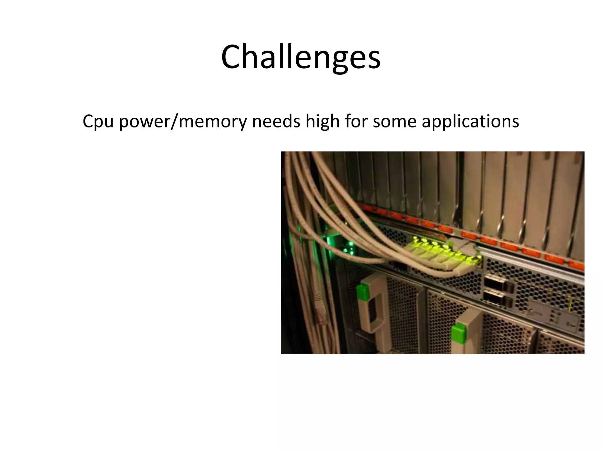ChallengesCpu power/memory needs high for some applications