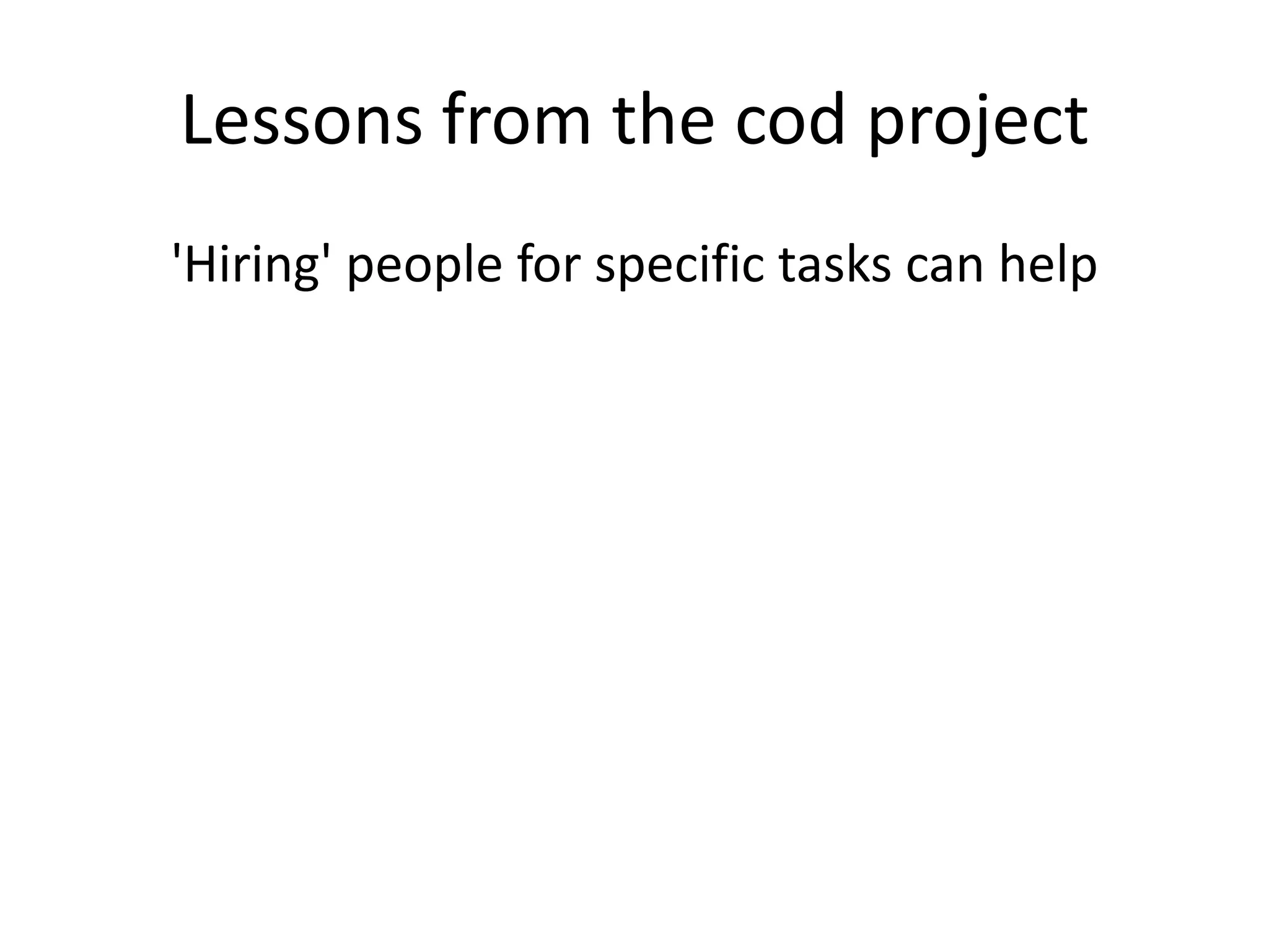 Lessons from the cod project'Hiring' people for specific tasks can help