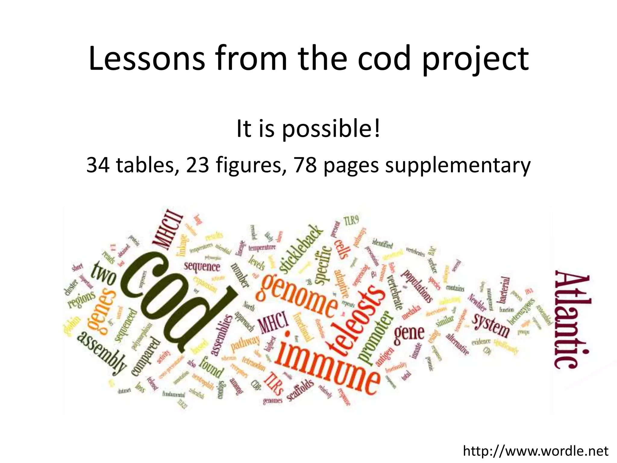 Lessons from the cod projectIt is possible!34 tables, 23 figures, 78 pages supplementaryhttp://www.wordle.net