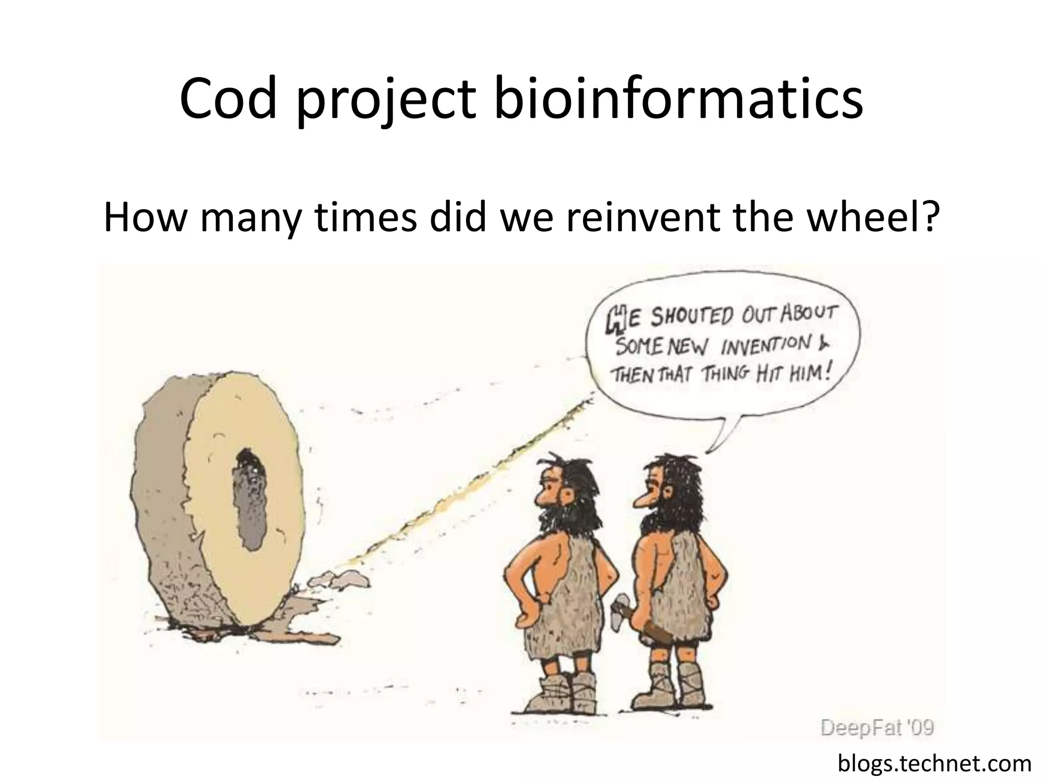 Cod project bioinformaticsHow many times did we reinvent the wheel?blogs.technet.com