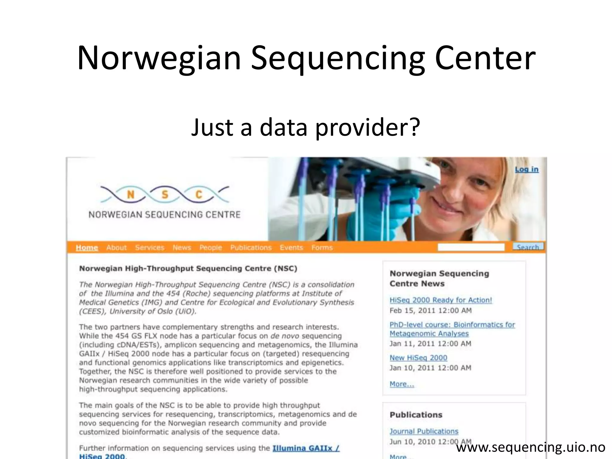 Norwegian Sequencing CenterJust a data provider?www.sequencing.uio.no