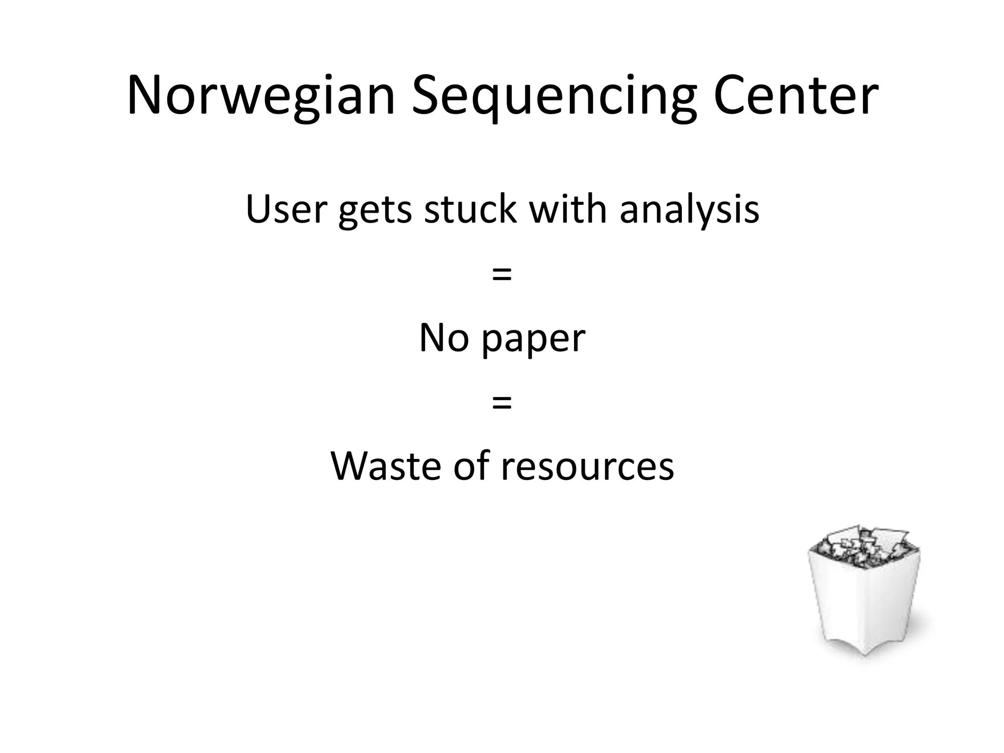 Norwegian Sequencing CenterUser gets stuck with analysis=No paper=Waste of resources