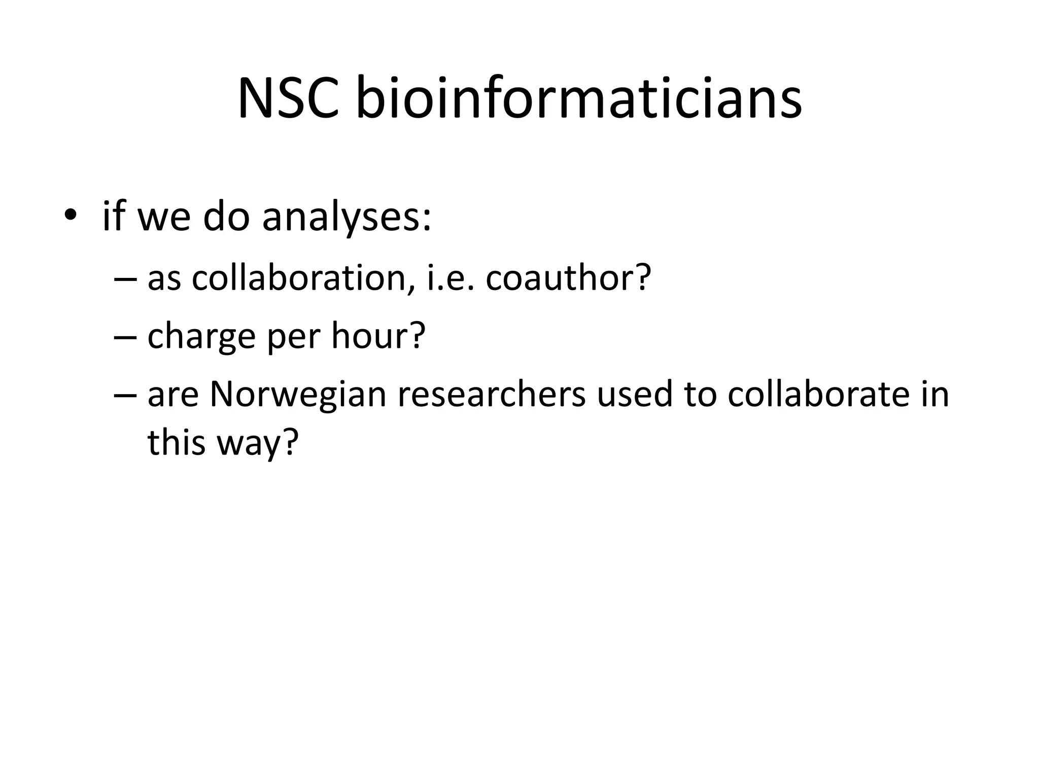 NSC bioinformaticiansif we do analyses:as collaboration, i.e. coauthor?charge per hour?are Norwegian researchers used to collaborate in this way?