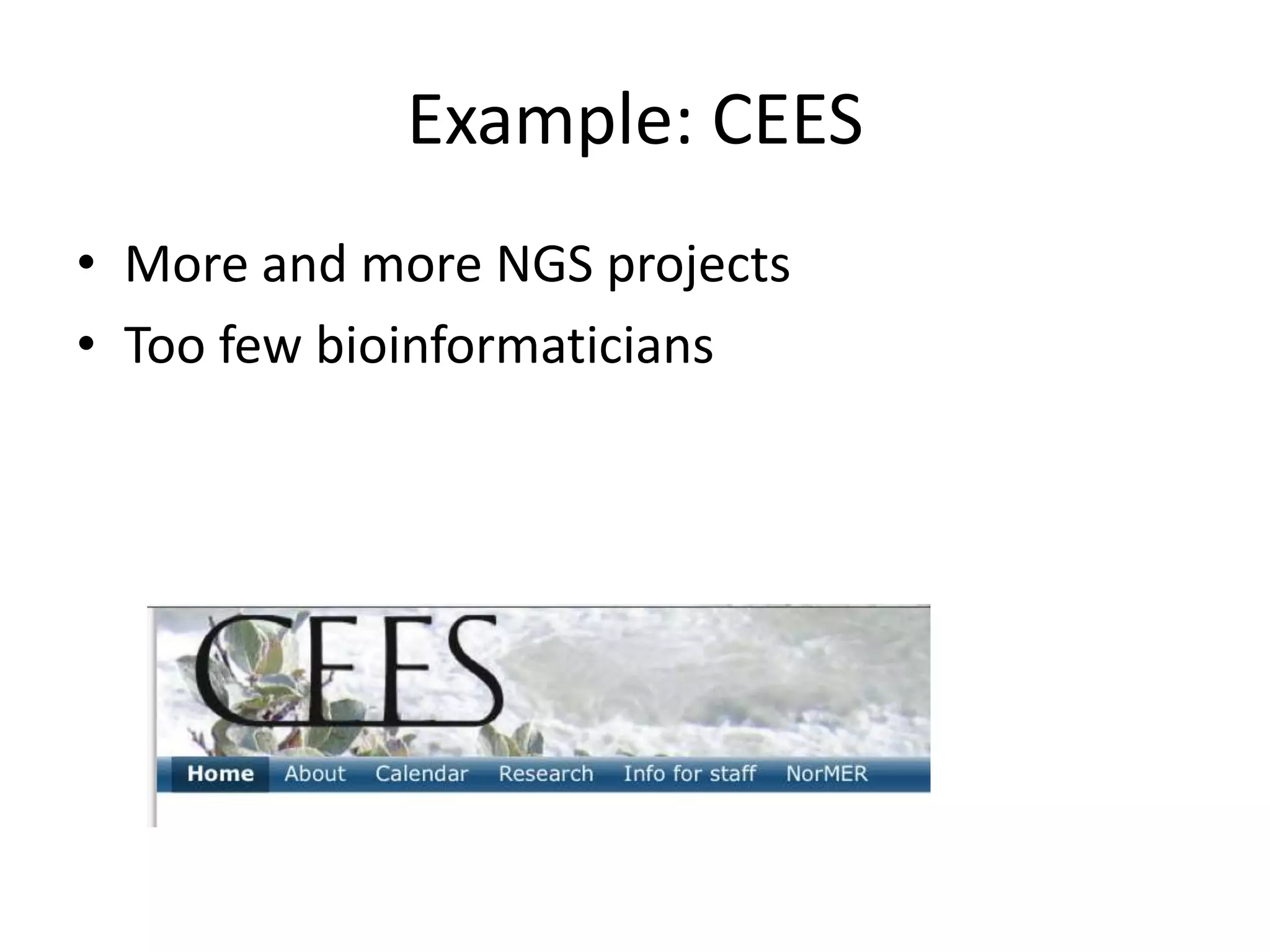 Example: CEESMore and more NGS projectsToo few bioinformaticians