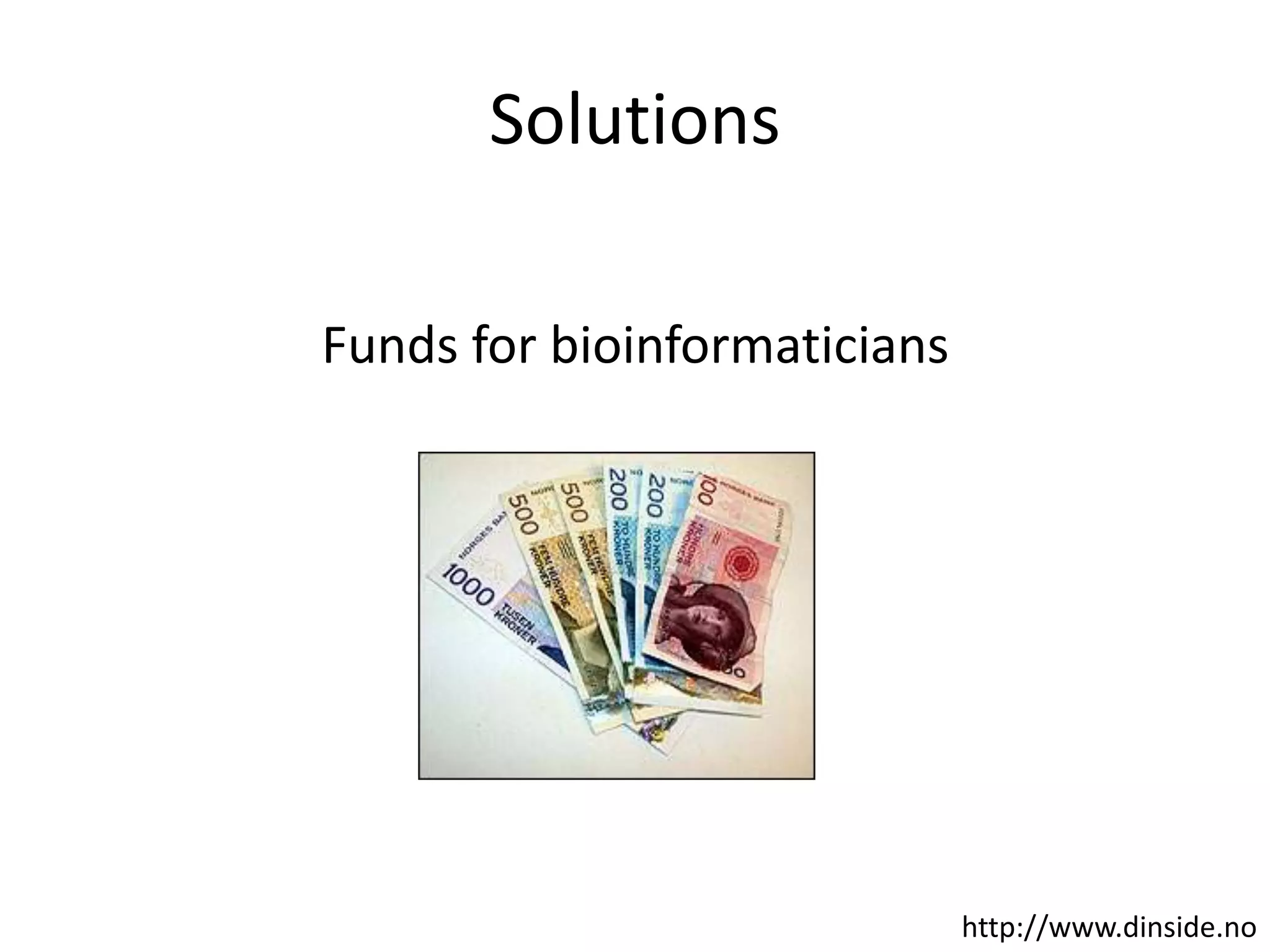 SolutionsFunds for bioinformaticianshttp://www.dinside.no