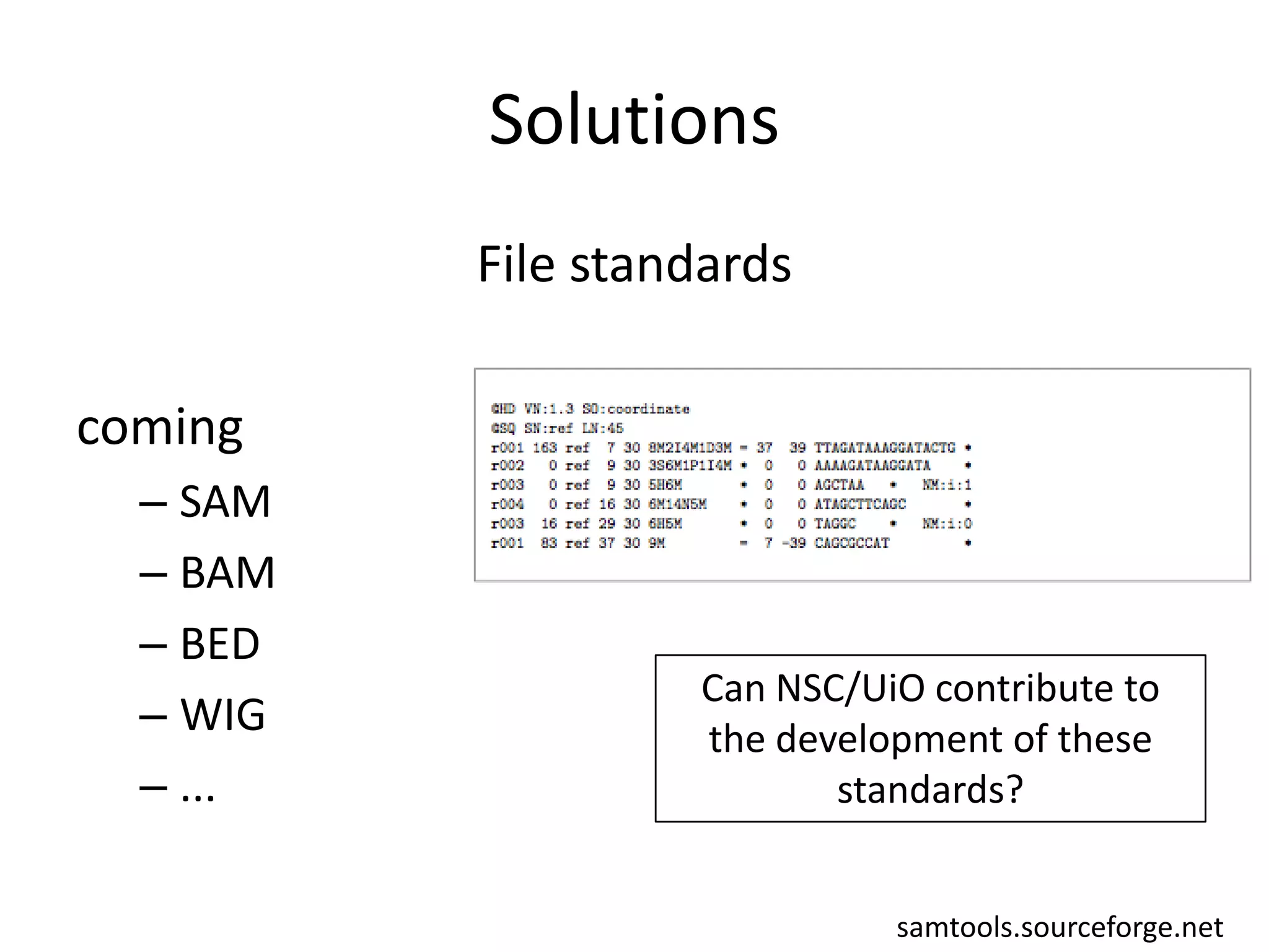 SolutionsFile standardscomingSAMBAMBEDWIG...Can NSC/UiO contribute to the development of these standards?samtools.sourceforge.net