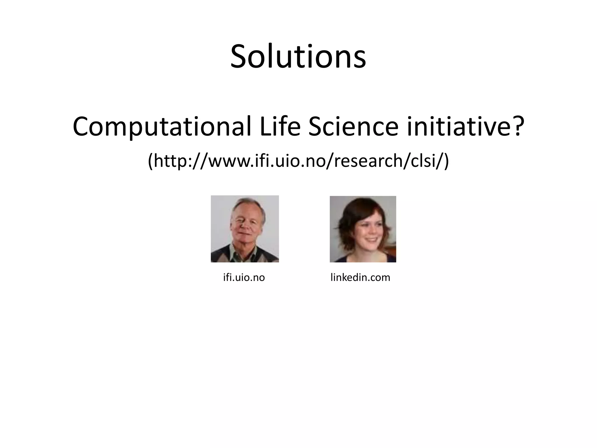 SolutionsComputational Life Science initiative?(http://www.ifi.uio.no/research/clsi/)linkedin.comifi.uio.no