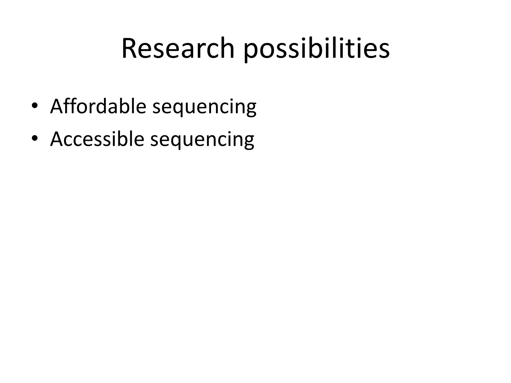 Research possibilitiesAffordable sequencingAccessible sequencing