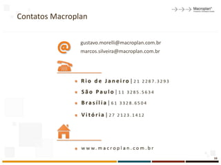 Contatos Macroplan

                gustavo.morelli@macroplan.com.br
                marcos.silveira@macroplan.com.br




                                                   59
 