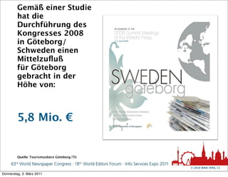 Gemäß einer Studie
         hat die
         Durchführung des
         Kongresses 2008
         in Göteborg/
         Schw...
